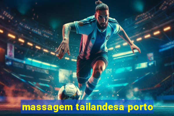 massagem tailandesa porto